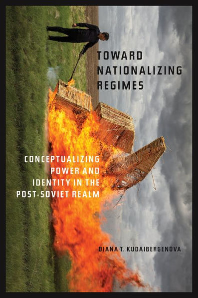 Toward Nationalizing Regimes: Conceptualizing Power and Identity the Post-Soviet Realm