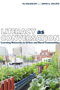 Title: Literacy as Conversation: Learning Networks in Urban and Rural Communities, Author: Eli Goldblatt