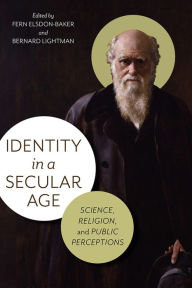 Title: Identity in a Secular Age: Science, Religion, and Public Perceptions, Author: Fern Elsdon-Baker