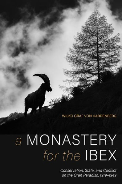 A Monastery for the Ibex: Conservation, State, and Conflict on Gran Paradiso, 1919-1949