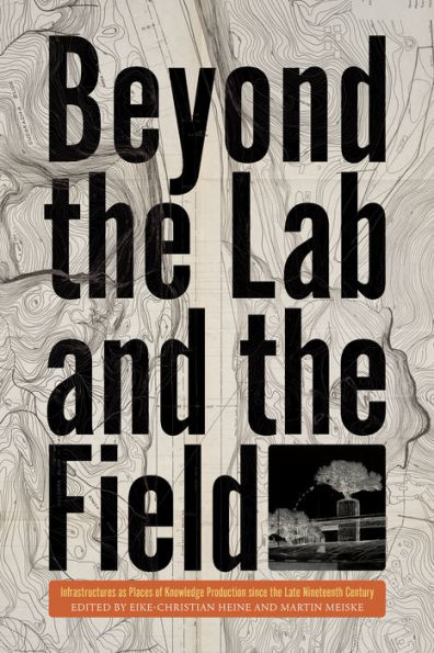 Beyond the Lab and Field: Infrastructures as Places of Knowledge Production Since Late Nineteenth Century