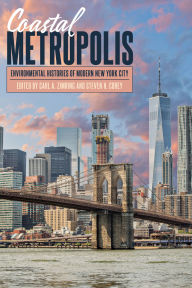 Title: Coastal Metropolis: Environmental Histories of Modern New York City, Author: Carl A. Zimring