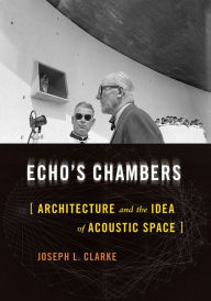 Free download textbookEcho's Chambers: Architecture and the Idea of Acoustic Space byJoseph L. Clarke9780822946571