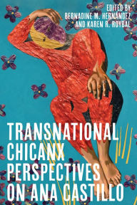 Title: Transnational Chicanx Perspectives on Ana Castillo, Author: Bernadine Hernández