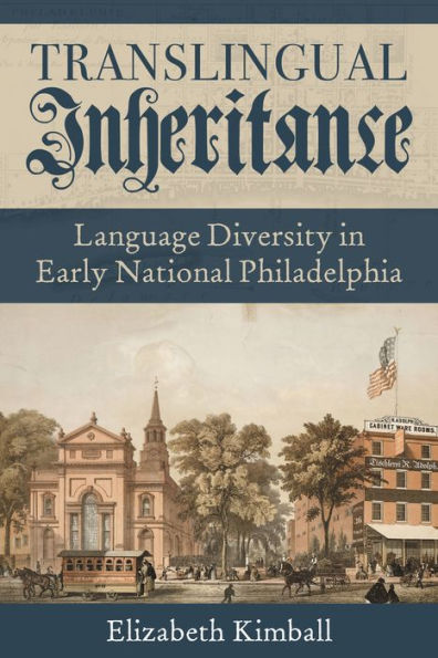 Translingual Inheritance: Language Diversity in Early National Philadelphia