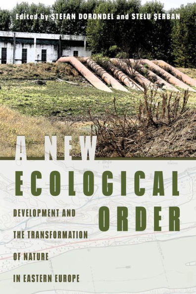 A New Ecological Order: Development and the Transformation of Nature Eastern Europe