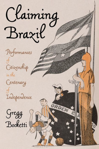 Claiming Brazil: Performances of Citizenship the Centenary Independence