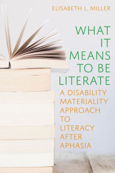 What It Means to Be Literate: A Disability Materiality Approach Literacy after Aphasia