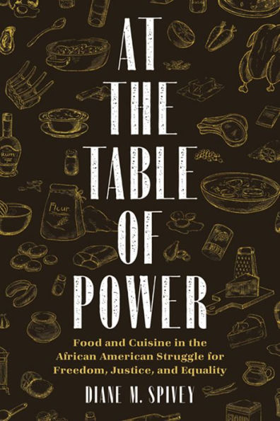 At the Table of Power: Food and Cuisine African American Struggle for Freedom, Justice, Equality