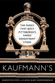 Epub ebook cover download Kaufmann's: The Family That Built Pittsburgh's Famed Department Store (English Edition) by Marylynne Pitz, Laura Malt Schneiderman, Marylynne Pitz, Laura Malt Schneiderman iBook PDB ePub 9780822947455