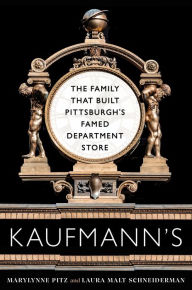 Kaufmann's: The Family That Built Pittsburgh's Famed Department Store