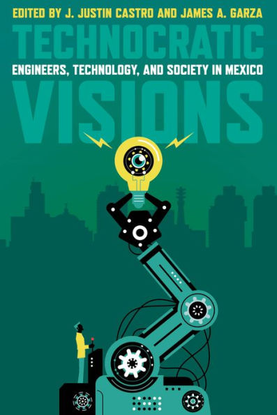 Technocratic Visions: Engineers, Technology, and Society Mexico
