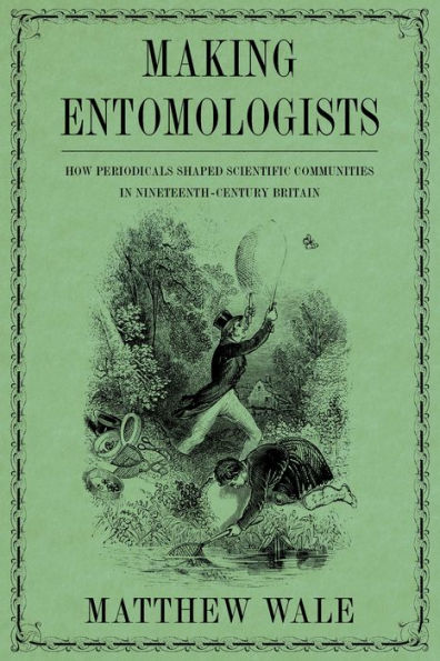 Making Entomologists: How Periodicals Shaped Scientific Communities Nineteenth-Century Britain