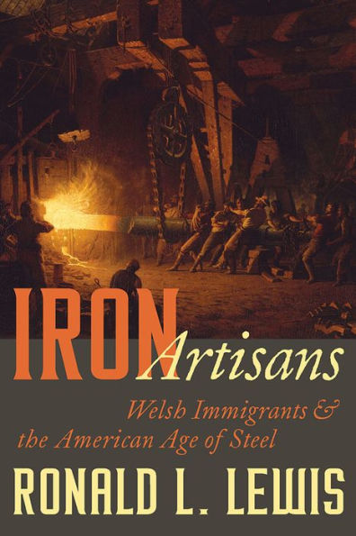Iron Artisans: Welsh Immigrants and the American Age of Steel