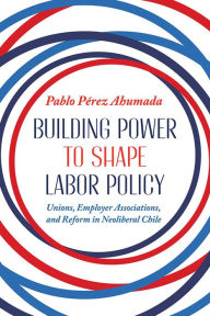 Ebook torrent download Building Power to Shape Labor Policy: Unions, Employee Associations, and Reform in Neoliberal Chile MOBI by Pablo Perez Ahumada, Pablo Perez Ahumada (English literature)