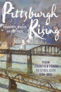 Pittsburgh Rising: From Frontier Town to Steel City, 1750-1920