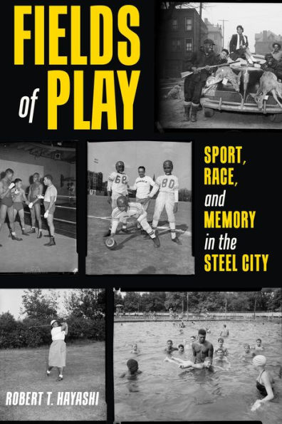 Fields of Play: Sport, Race, and Memory the Steel City