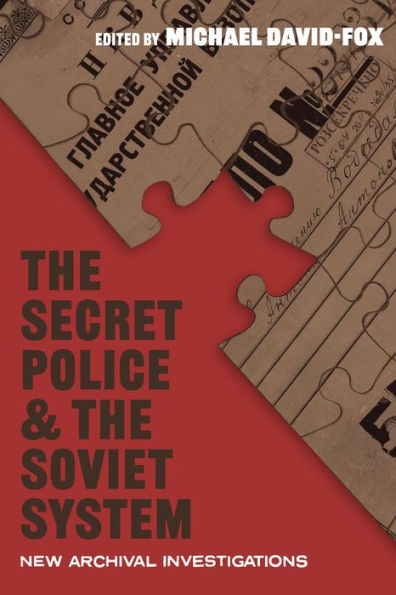 the Secret Police and Soviet System: New Archival Investigations