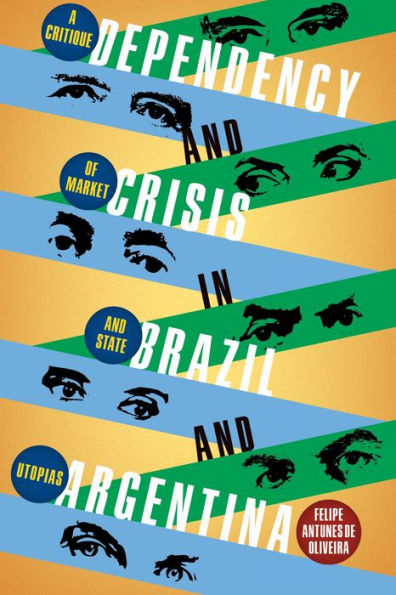Dependency and Crisis Brazil Argentina: A Critique of Market State Utopias