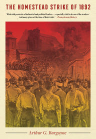 Title: The Homestead Strike of 1892 / Edition 1, Author: Arthur Burgoyne