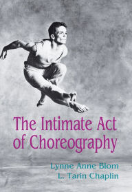 Title: The Intimate Act Of Choreography, Author: Lynne Anne Blom