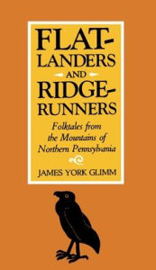 Title: Flatlanders and Ridgerunners: Folktales from the Mountains of Northern Pennsylvania, Author: James York Glimm