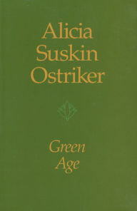 Title: Green Age, Author: Alicia Suskin Ostriker
