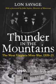 Title: Thunder in the Mountains: The West Virginia Mine Wars 1920-21 / Edition 1, Author: Lon Savage