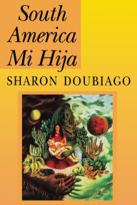 Title: South America Mi Hija, Author: Sharon Doubiago