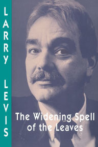 Title: The Widening Spell of the Leaves / Edition 1, Author: Larry Levis