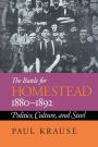 The Battle for Homestead, 1880-1892: Politics, Culture, and Steel