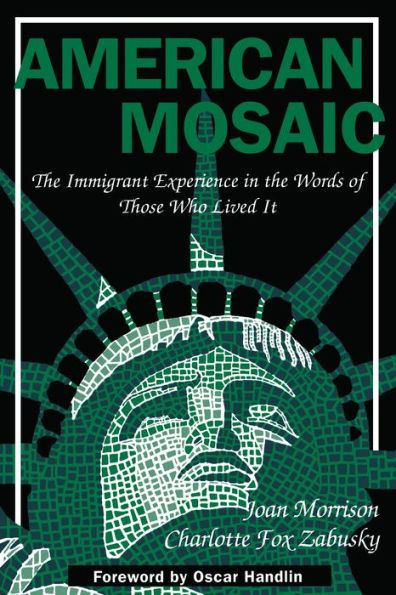 American Mosaic: The Immigrant Experience in the Words of Those Who Lived It / Edition 1