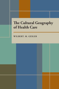 Title: The Cultural Geography of Health Care, Author: Wilbert Gesler