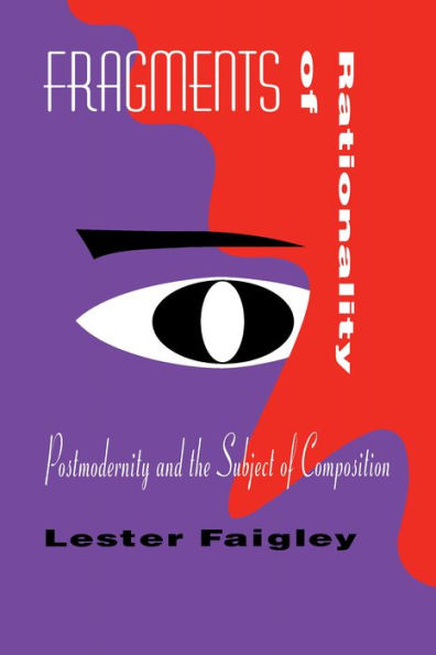 Fragments of Rationality: Postmodernity and the Subject of Composition / Edition 1