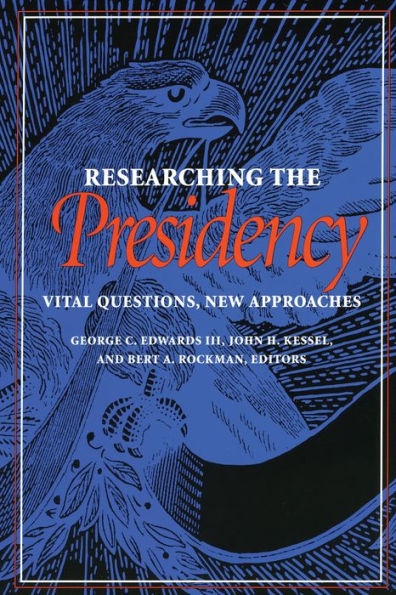 Researching the Presidency: Vital Questions, New Approaches / Edition 1