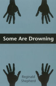 Title: Some Are Drowning, Author: Reginald Shepherd