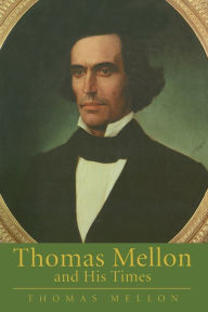 Title: Thomas Mellon And His Times, Author: Thomas Mellon
