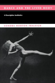 Title: Dance And The Lived Body / Edition 1, Author: Sondra Horton Fraleigh