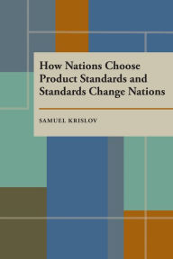 Title: How Nations Choose Product Standards and Standards Change Nations, Author: Krislov S