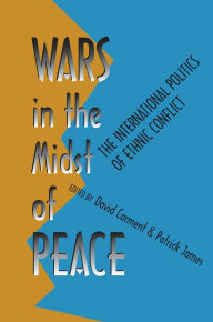 Title: Wars in the Midst of Peace: The International Politics of Ethnic Conflict, Author: David Carment