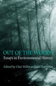 Title: Out Of The Woods: Essays in Environmental History / Edition 1, Author: Char Miller