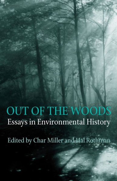 Out Of The Woods: Essays in Environmental History / Edition 1