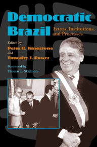 Title: Democratic Brazil: Actors, Institutions, and Processes / Edition 1, Author: Peter Kingstone