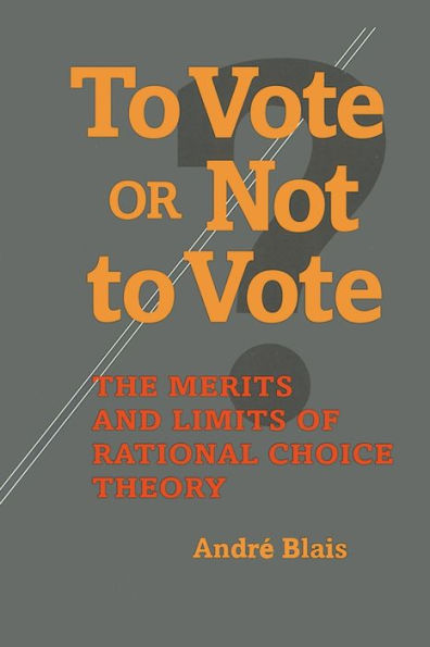 To Vote or Not to Vote: The Merits and Limits of Rational Choice Theory / Edition 1
