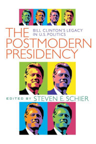 Title: Postmodern Presidency: Bill Clinton's Legacy in U.S. Politics / Edition 1, Author: Steven Schier