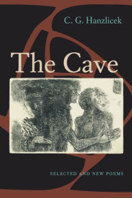 Title: The Cave: Selected And New Poems, Author: C.G. Hanzlicek