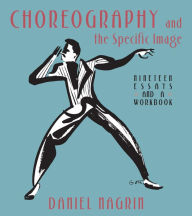 Title: Choreography And The Specific Image / Edition 1, Author: Daniel Nagrin