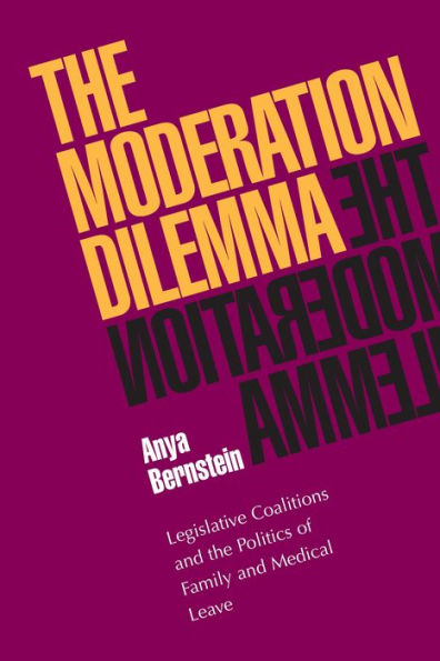 The Moderation Dilemma: Legislative Coalitions and the Politics of Family and Medical Leave