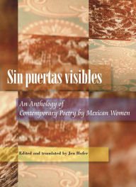 Title: Sin Puertas Visibles: An Anthology Of Contemporary Poetry By Mexican Women, Author: Jen Hofer