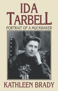 Title: Ida Tarbell: Portrait of a Muckraker, Author: Kathleen Brady